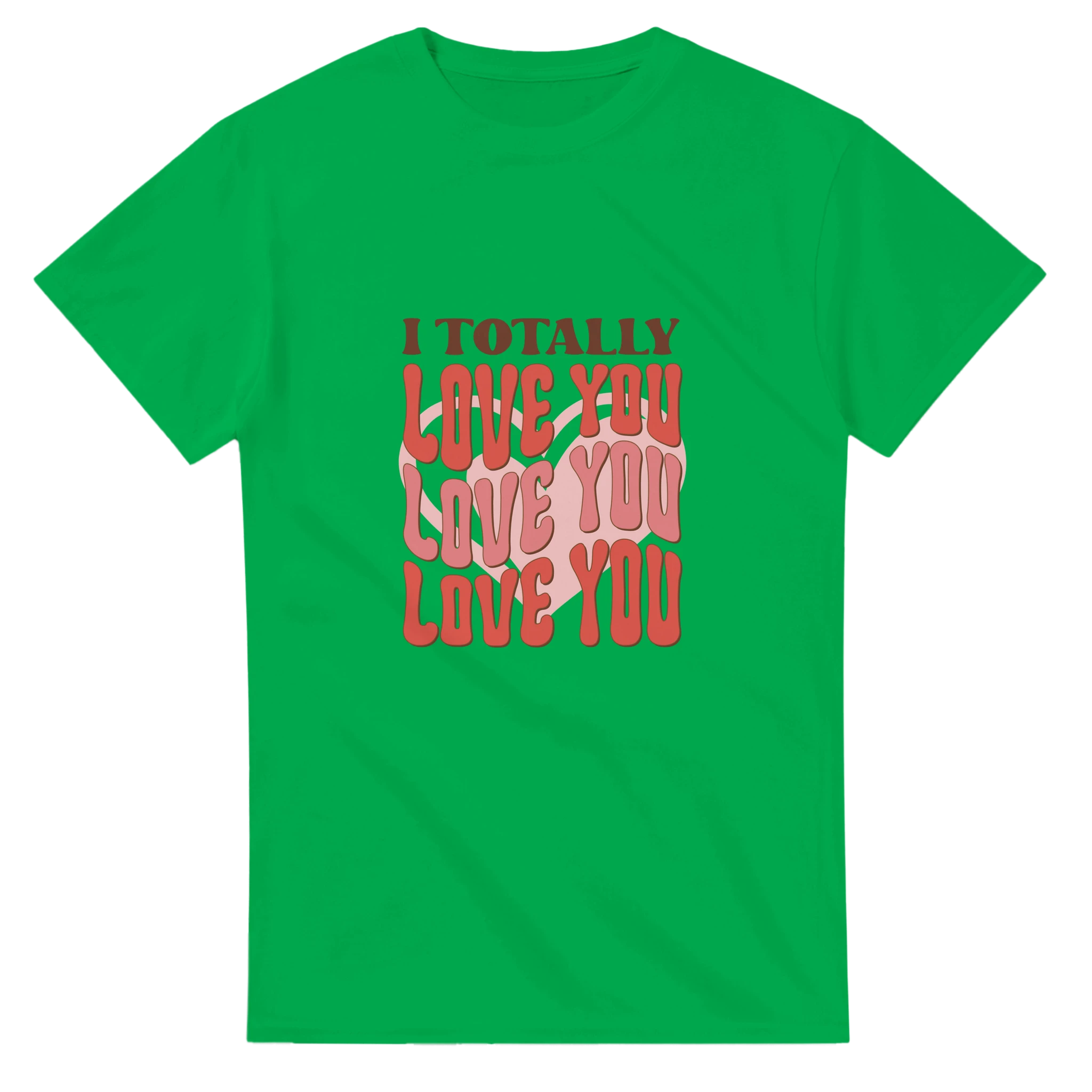 I Totally Love You – - T-Shirts