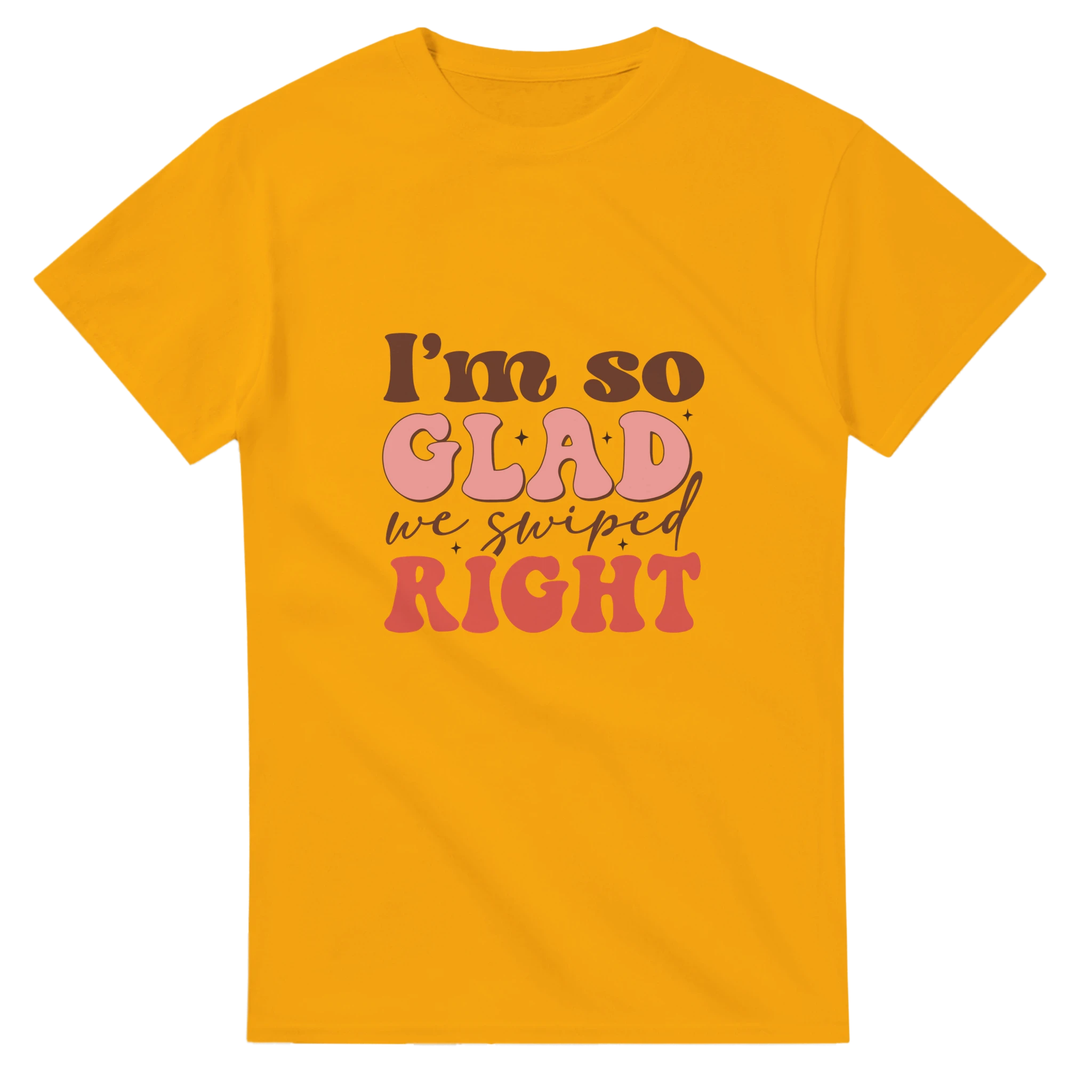 I’m So Glad We Swiped Right – - T-Shirts