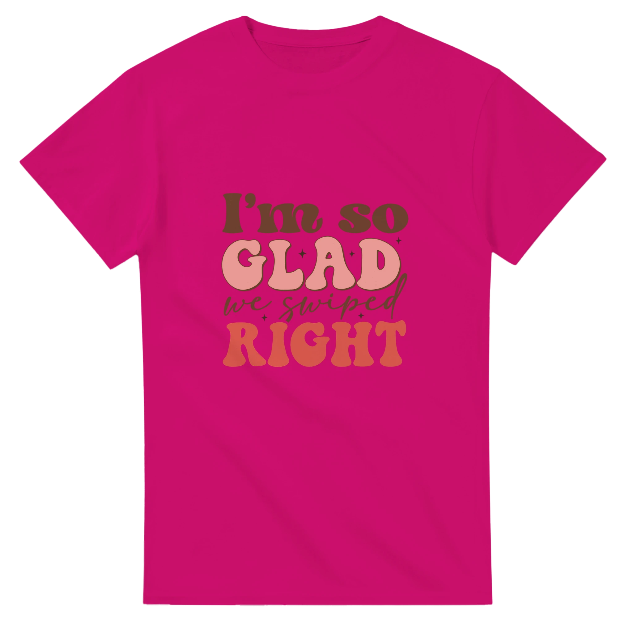 I’m So Glad We Swiped Right – - T-Shirts