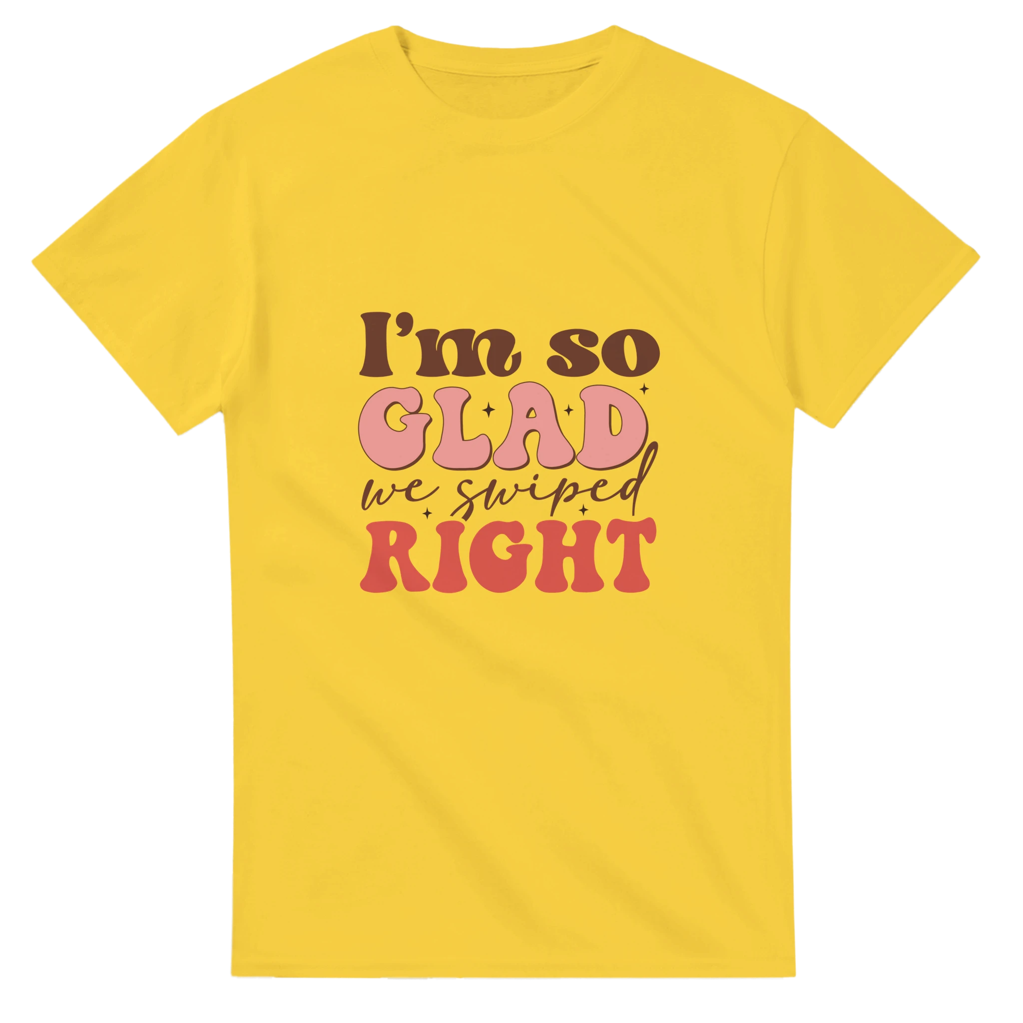 I’m So Glad We Swiped Right – - T-Shirts