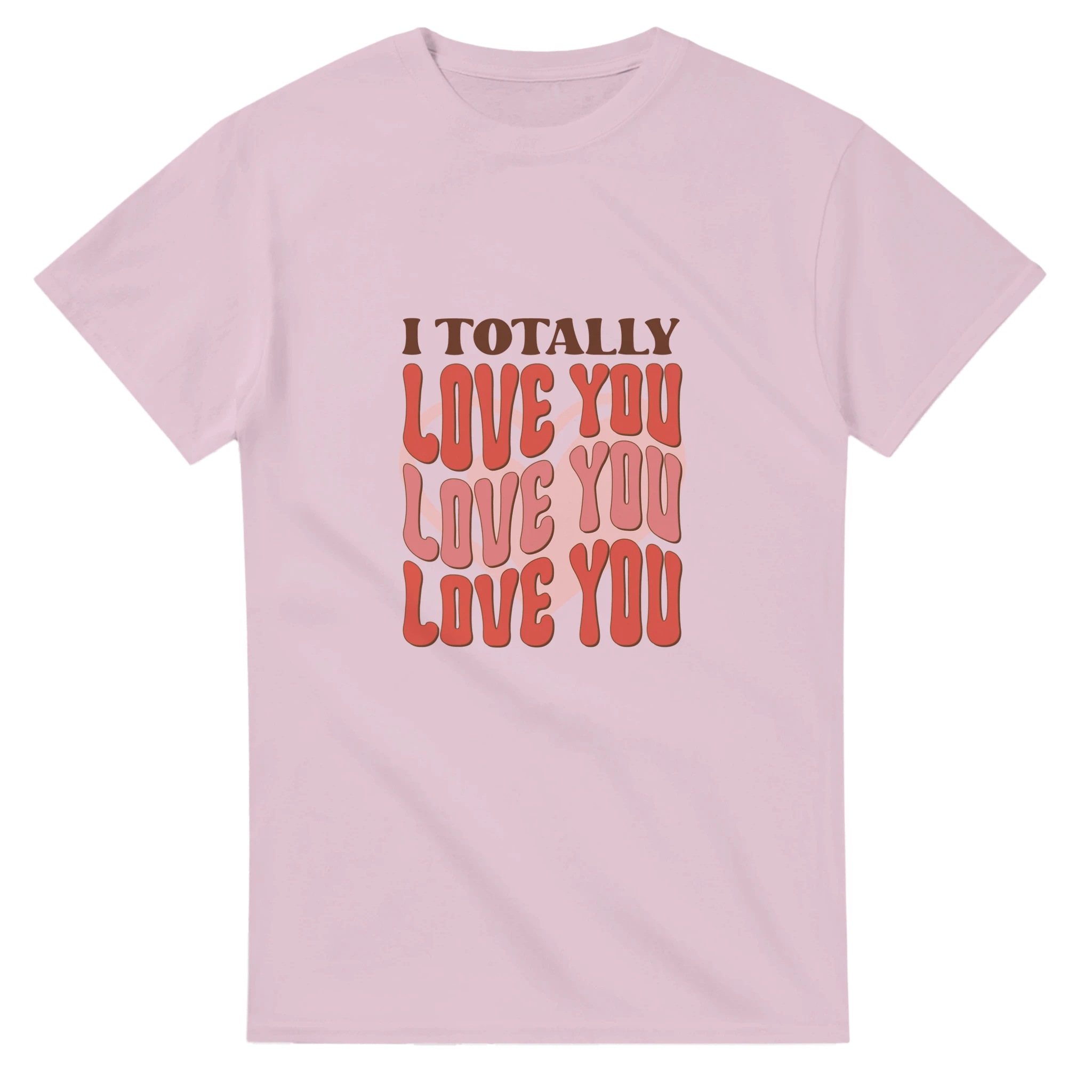 I Totally Love You – - T-Shirts