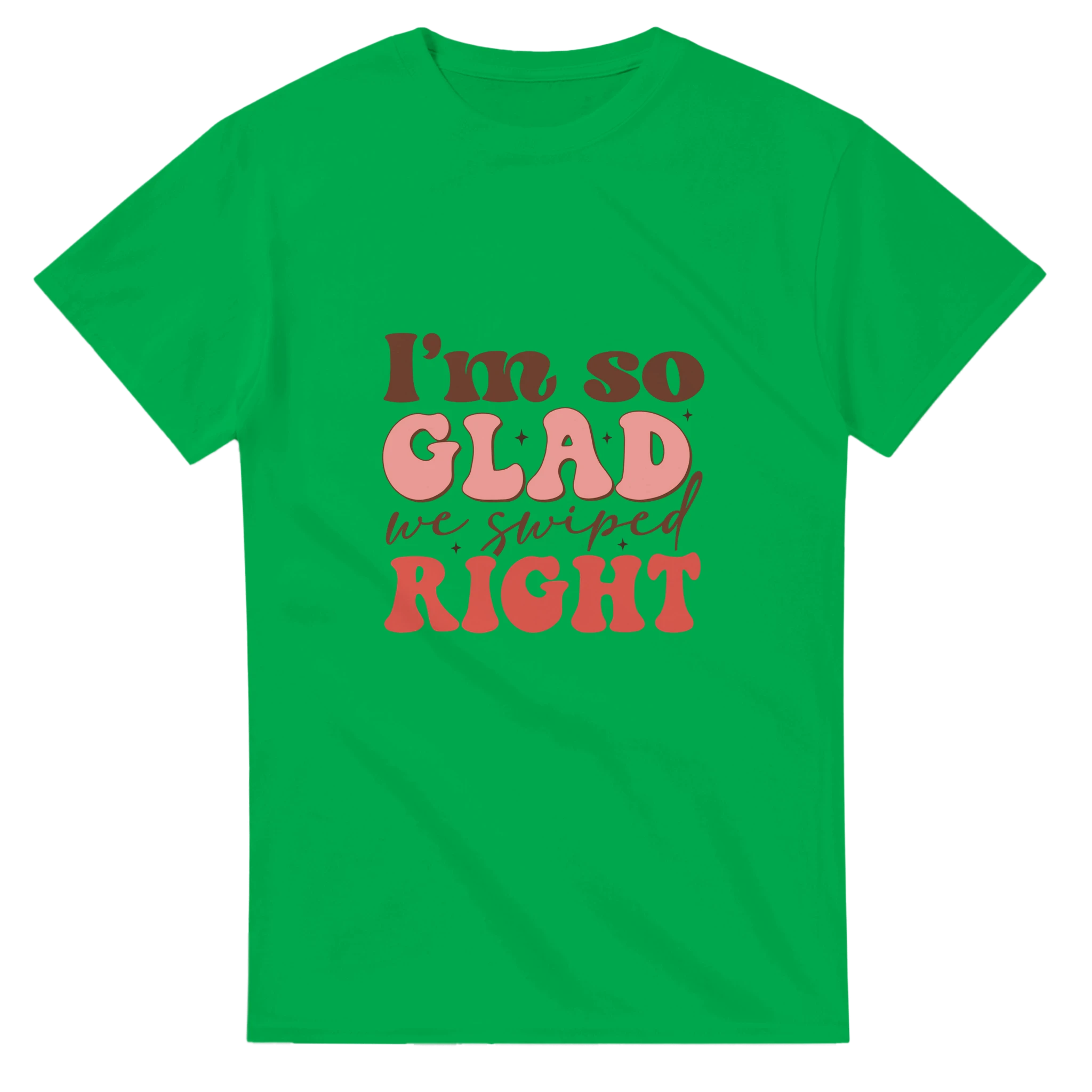 I’m So Glad We Swiped Right – - T-Shirts