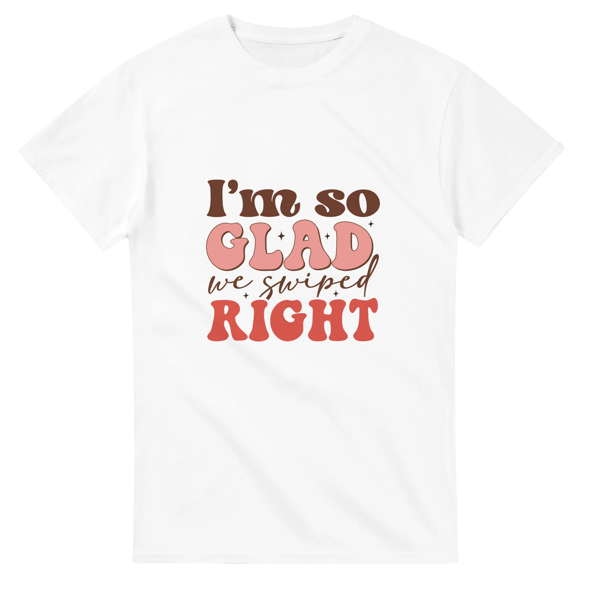 I’m So Glad We Swiped Right – - T-Shirts