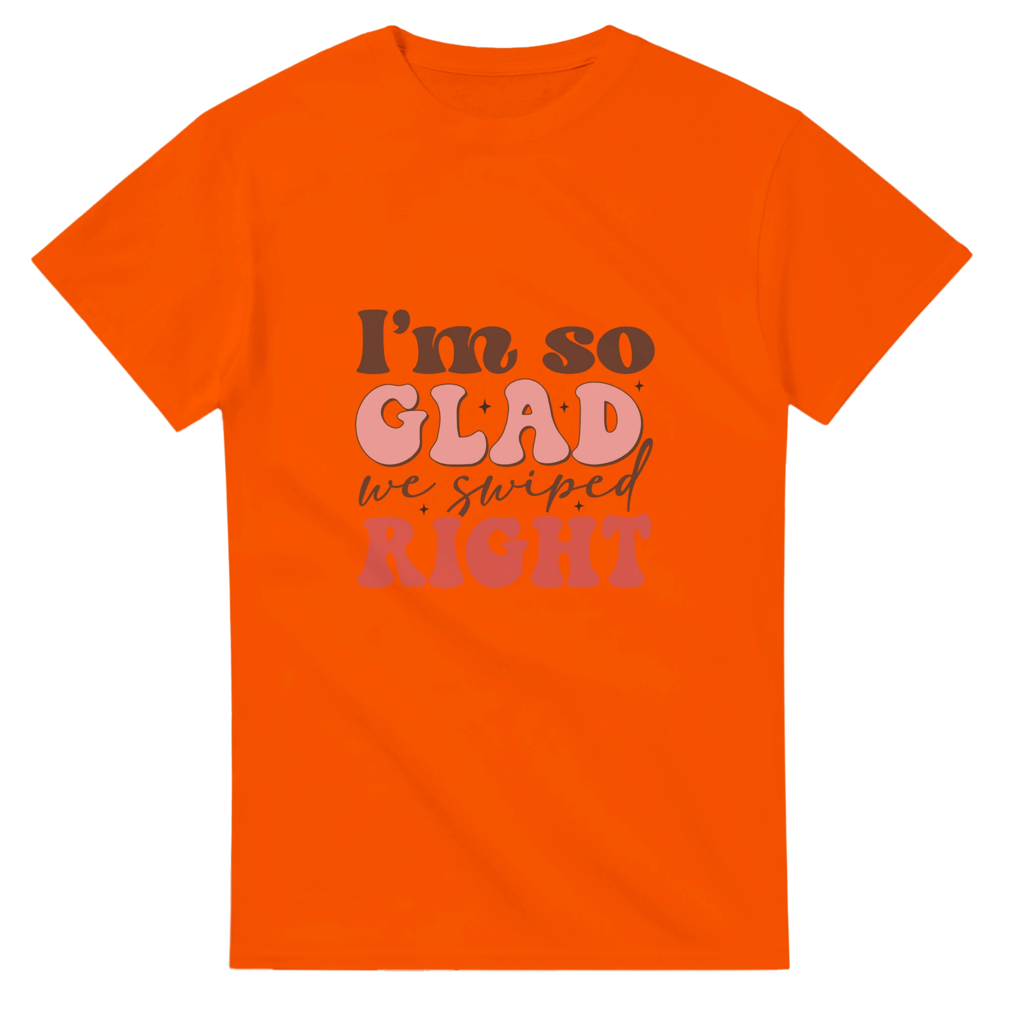 I’m So Glad We Swiped Right – - T-Shirts