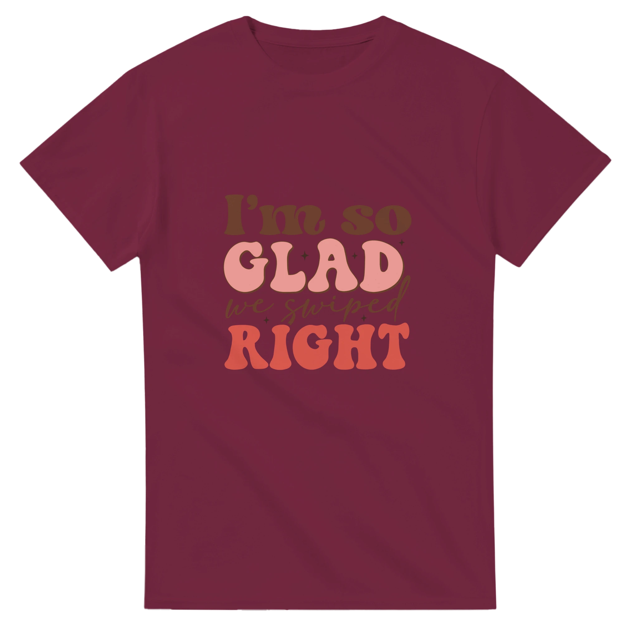 I’m So Glad We Swiped Right – - T-Shirts