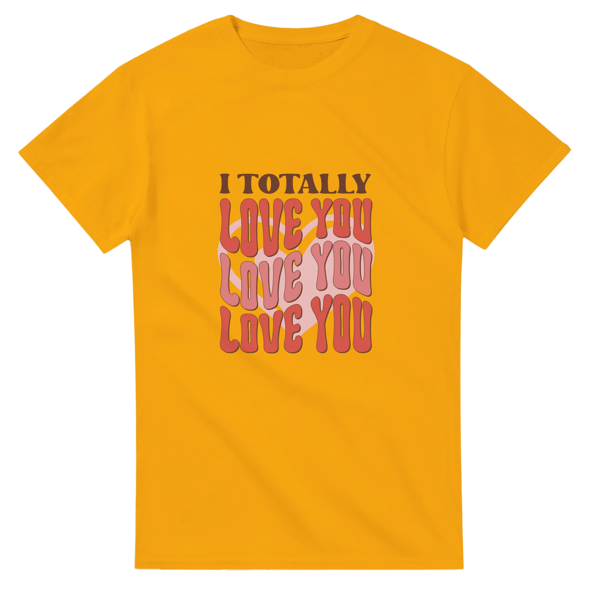 I Totally Love You – - T-Shirts