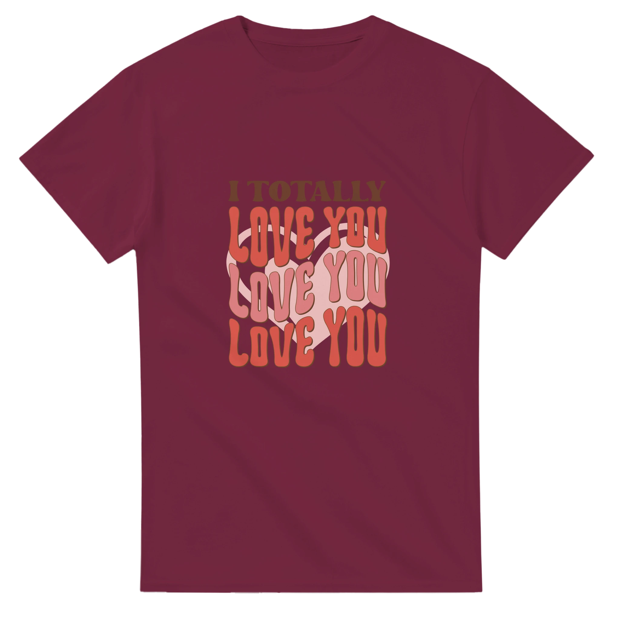 I Totally Love You – - T-Shirts
