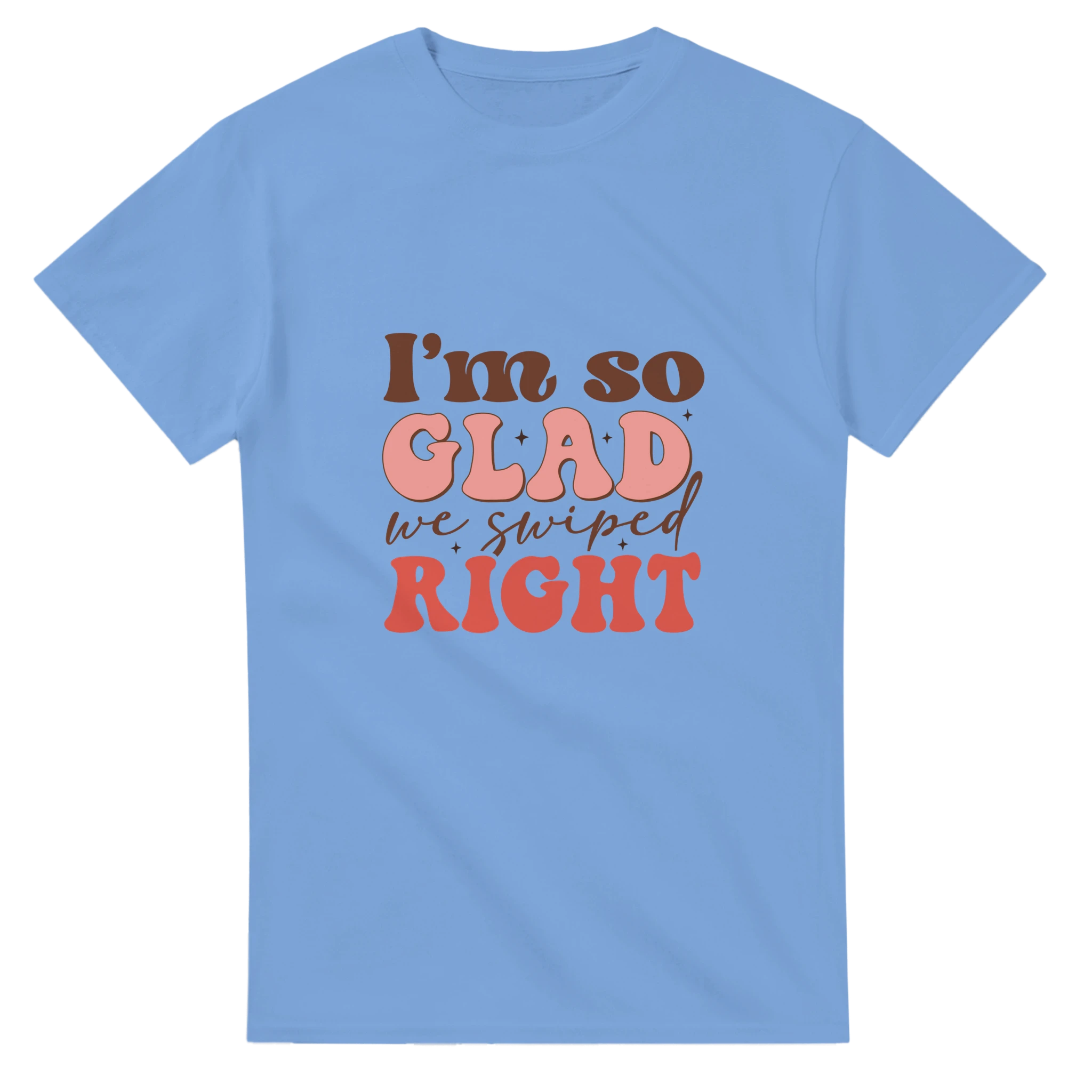 I’m So Glad We Swiped Right – - T-Shirts