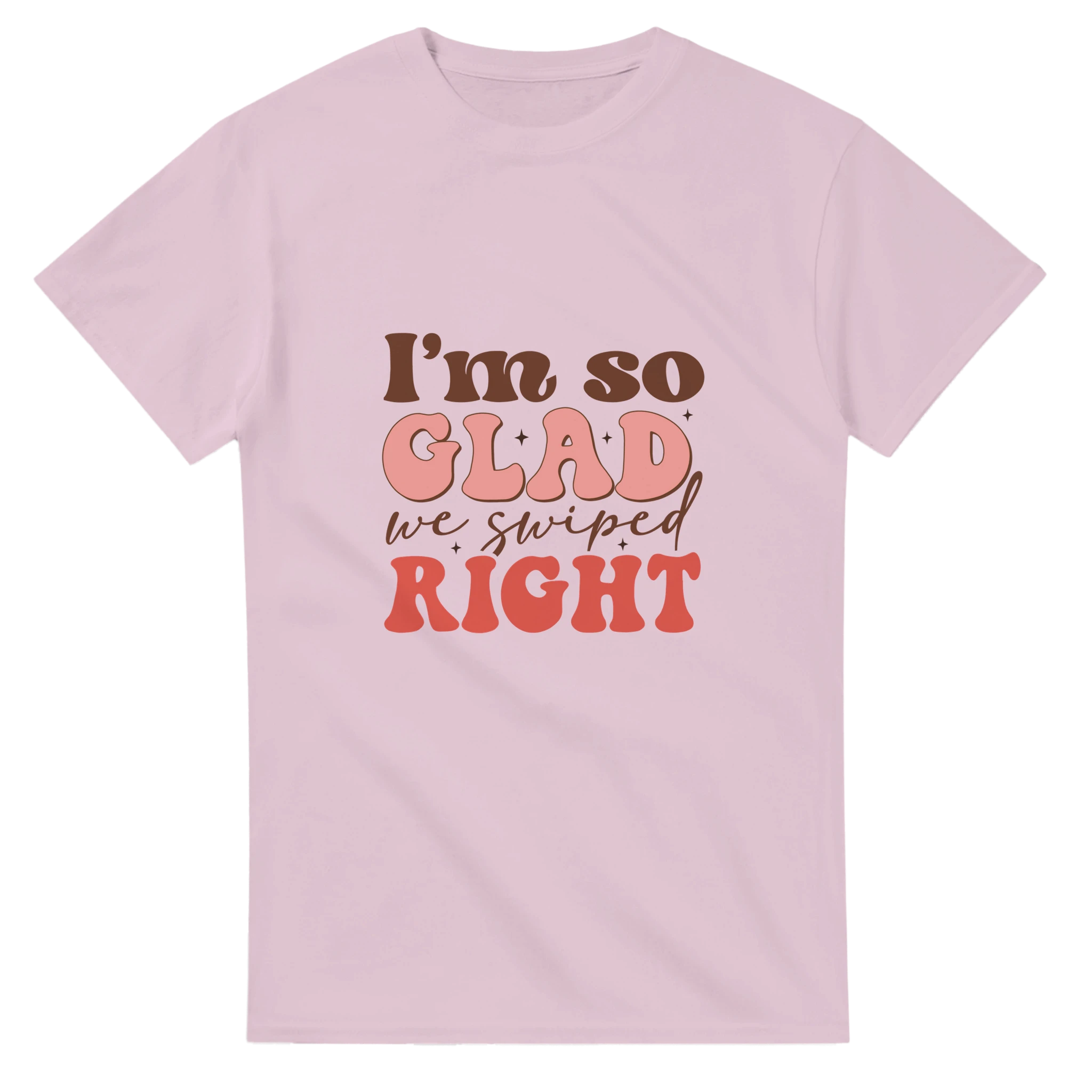 I’m So Glad We Swiped Right – - T-Shirts