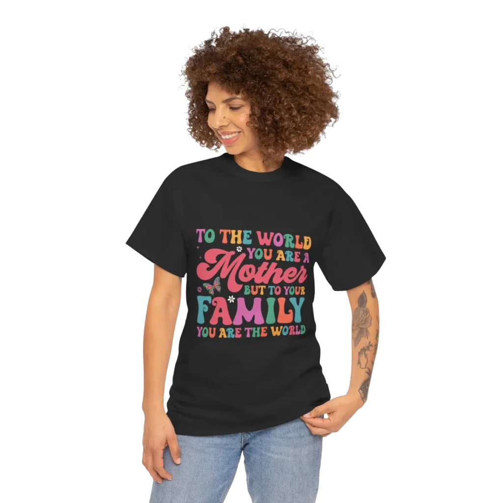 To The World You Are A Mother But To Your Family You Are The Whole World t-shirt - Mission Shop