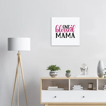 One Blessed Mama  –  Canvas - For Moms, Canvas & Posters