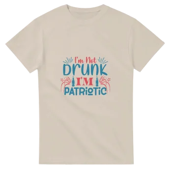 I'm Not Drunk I'm Patriotic T-Shirt - Funny Quotes, T-Shirts