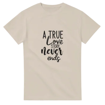 True Love Story Never Ends Graphic Tee - All Apparel & Gifts, Funny Quotes, T-Shirts