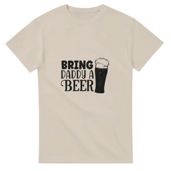 Bring Daddy a Beer 01 Graphic T-Shirt - Funny Quotes, T-Shirts