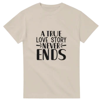 A True Love Story Never Ends T-Shirt - All Apparel & Gifts, Funny Quotes, T-Shirts