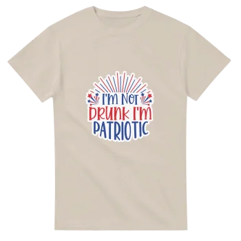 I'm Not Drunk I'm Patriotic Tee | Unisex Graphic Shirt - Funny Quotes, T-Shirts