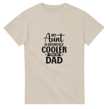 My Aunt is Cooler Than My Dad Tee - Funny Quotes, T-Shirts