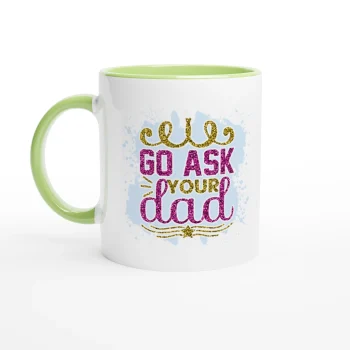 Go Ask Your Dad 01 Ceramic Coffee Mug 11oz - Funny Quotes, Mugs