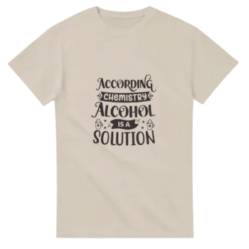 Chemistry Alcohol Solution Funny Graphic Tee - All Apparel & Gifts, Funny Quotes, T-Shirts