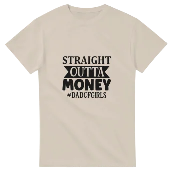 Straight Outta Money Dad of Girls Tee - Funny Quotes, T-Shirts
