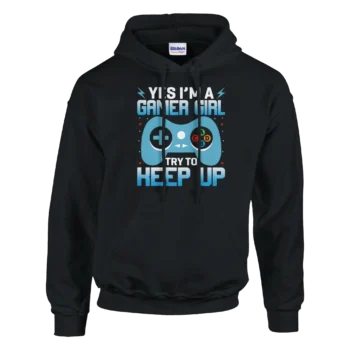 Gamer Girl Hoodie - Yes I'm a Gamer Try to Keep Up - All Apparel & Gifts, Hoodies, Video & Games