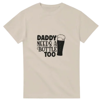 Daddy Needs a Bottle Too Funny T-Shirt - All Apparel & Gifts, Funny Quotes, T-Shirts